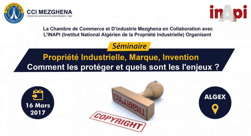 Journ&eacute;e d'Information 16 Mars 2017  Propri&eacute;t&eacute; Industrielle, Marque, Invention  Comment les prot&eacute;g&eacute;es et quel sont les l'enjeux ?